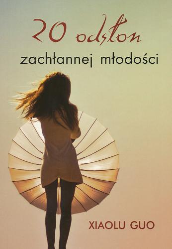 Okładka książki 20 odsłon zachłannej młodości / Xiaolu Guo ; z ang. przeł. Jacek Manicki, Witold Nowakowski.