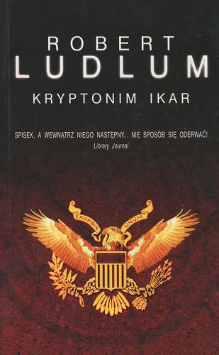 Okładka książki Kryptonim Ikar / Robert Ludlum; z ang. przeł. Maria Frąc.
