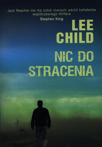Okładka książki Nic do stracenia / Lee Child ; z ang. przeł. Bogusław Stawski.