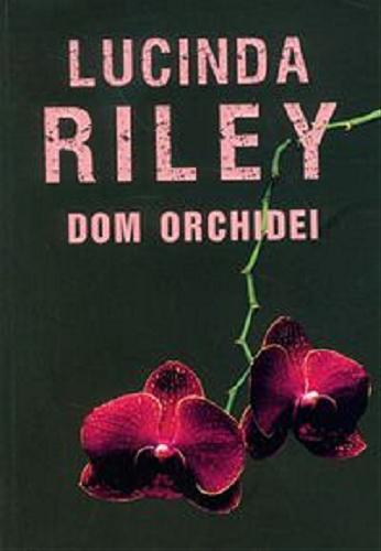 Okładka książki Dom orchidei / Lucinda Riley ; z angielskiego przełożyła Anna Dobrzańska.