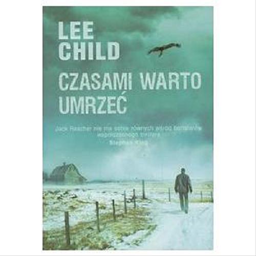 Okładka książki Czasami warto umrzeć / Lee Child ; z angielskiego przełożył Lech Z. Żołędziowski.