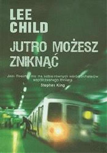 Okładka książki Jutro możesz zniknąć / Lee Child; z angielskiego przełożył Andrzej Szulc.