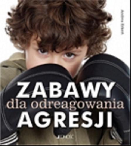 Okładka książki Zabawy dla odreagowania agresji / Andrea Erkert ; [tł. Magdalena Jałowiec-Sawicka].