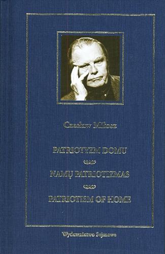 Okładka książki Patriotyzm domu= Nam? patriotizmas=Patriotism of home / Czesław Miłosz