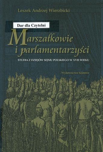 Okładka książki  Marszałkowie i parlamentarzyści : studia z dziejów sejmu polskiego w XVII wieku  17