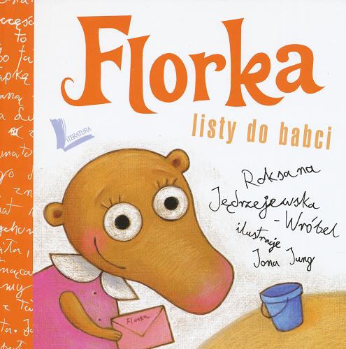 Okładka książki Florka : listy do babci / Roksana Jędrzejewska-Wróbel ; il. Joanna Jung.