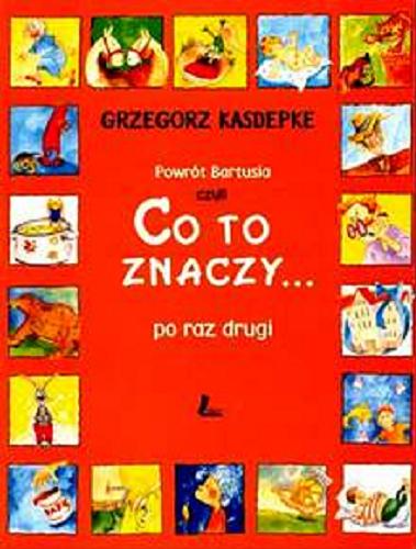 Okładka książki Powrót Bartusia : czyli co to znaczy... po raz drugi / Grzegorz Kasdepke ; [okładka i ilustracje Aneta Krella-Moch].