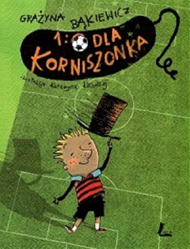 Okładka książki 1 : O dla Korniszonka / Grażyna Bąkiewicz ; il. Katarzyna Kołodziej.