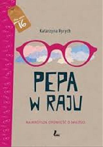 Okładka książki Pepa w raju : najkrótsza opowieść o miłości / Katarzyna Ryrych.