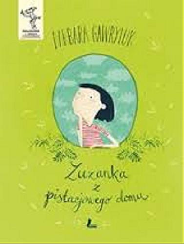 Okładka książki Zuzanka z pistacjowego domu / Barbara Gawryluk ; [ilustracje Joanna Rusinek].