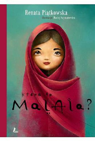 Okładka książki Która to Malala? / Renata Piątkowska ; ilustracje Maciej Szymanowicz.