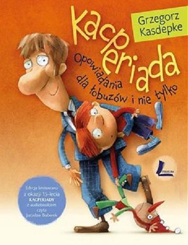 Okładka książki Kacperiada : opowiadania dla łobuzów i nie tylko / Grzegorz Kasdepke ; ilustrował Piotr Rychel.