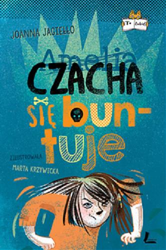 Okładka książki Czacha się buntuje / tekst i rysunki Czachy Joanna Jagiełło ; zilustrowała Marta Krzywicka.