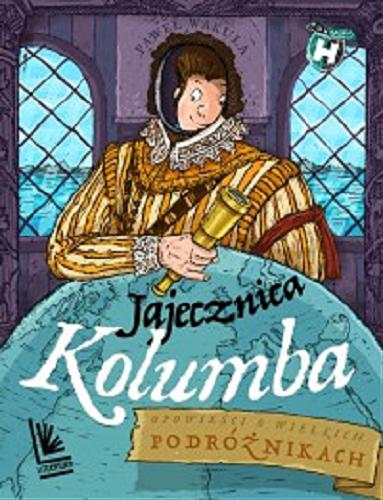 Okładka książki Jajecznica Kolumba / Paweł Wakuła ; ilustrował Mikołaj Kamler.