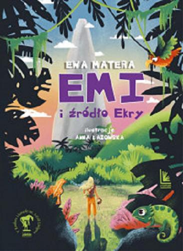 Okładka książki Emi i źródło Ekry / Ewa Matera ; ilustracje Anna Łazowska.