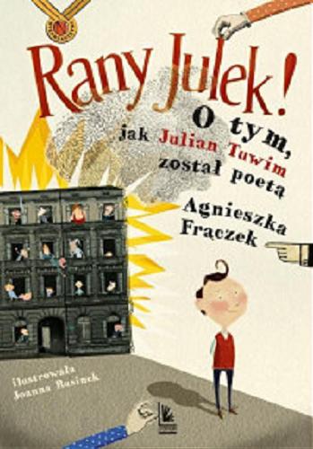 Okładka  Rany Julek! : o tym, jak Julian Tuwim został poetą / Agnieszka Frączek ; okładka i ilustracje Joanna Rusinek.