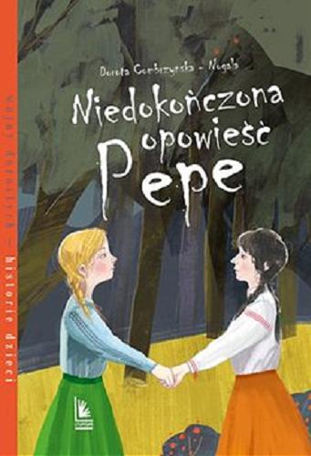 Okładka książki Niedokończona opowieść Pepe / Dorota Combrzyńska-Nogala ; ilustracje Magdalena Pilch.