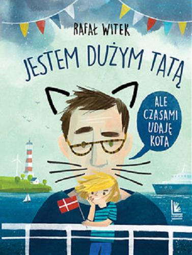 Okładka książki Jestem dużym tatą, ale czasami udaję kota / Rafał Witek ; ilustracje Monika Pollak.