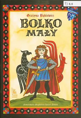 Okładka książki Bolko Mały / Grażyna Bąkiewicz ; namalowała Magdalena Kozieł-Nowak.