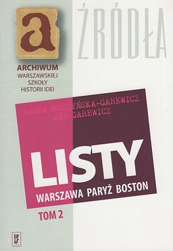 Okładka książki Listy : Warszawa, Paryż, Boston. T. 2 / Hanna Buczyńska-Garewicz, Jan Garewicz ; do druku podała Hanna Buczyńska-Garewicz.