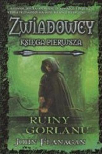 Okładka książki Ruiny Gorlanu / John Flanagan ; przełożył [z angielskiego] Stanisław Kroszczyński.