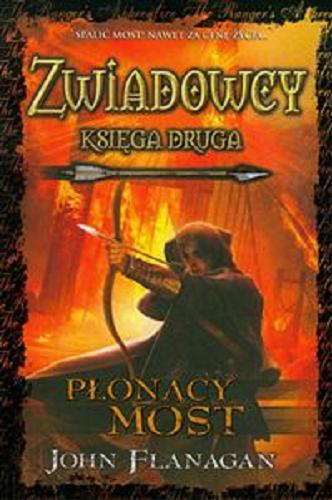 Okładka książki Płonący most / John Flanagan ; tł. Stanisław Kroszczyński.