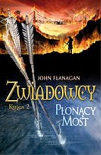 Okładka książki Płonący most / John Flanagan ; tłumaczenie Stanisław Kroszczyński.