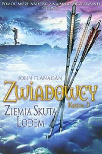 Okładka książki Ziemia skuta lodem / John Flanagan ; przełożył [z angielskiego] Stanisław Kroszczyński.