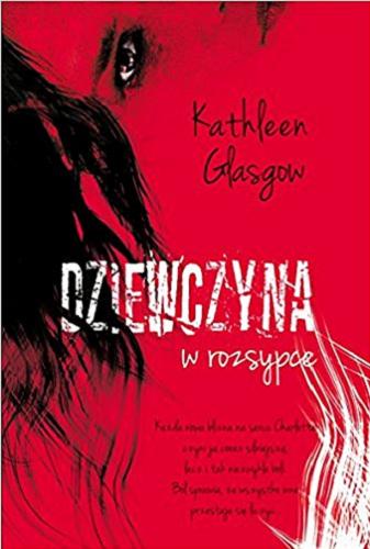 Okładka książki Dziewczyna w rozsypce / Kathleen Glasgow ; tłumaczenie Zuzanna Byczek.