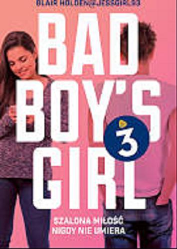 Okładka książki Bad boy`s girl 3 / Blair Holden@JessGirl93 ; tłumaczenie Iwona Wasilewska, Grzegorz Komerski.