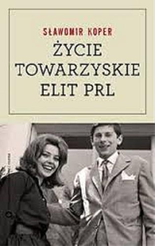 Okładka książki Życie towarzyskie elit PRL / Sławomir Koper.