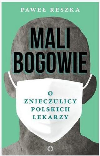 Okładka książki  Mali bogowie : o znieczulicy polskich lekarzy  4