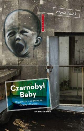 Czarnobyl baby : reportaże z pogranicza Ukrainy i Białorusi Tom 3.9