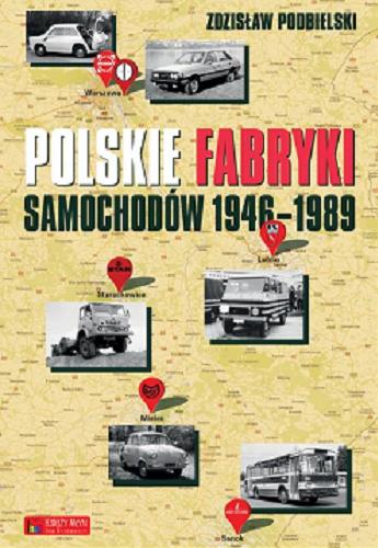 Okładka  Polskie fabryki samochodów 1946-1989 / Zdzisław Podbielski.