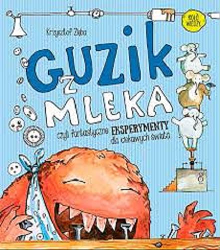 Okładka książki  Guzik z mleka : Czyli fantastyczne eksperymenty dla ciekawych świata 4