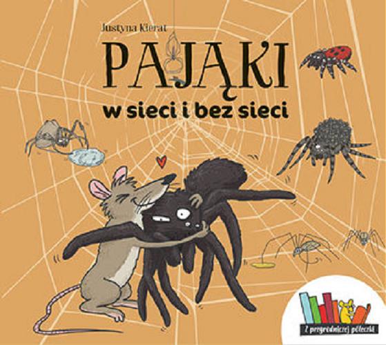Okładka książki Pająki w sieci i bez sieci / Justyna Kierat.