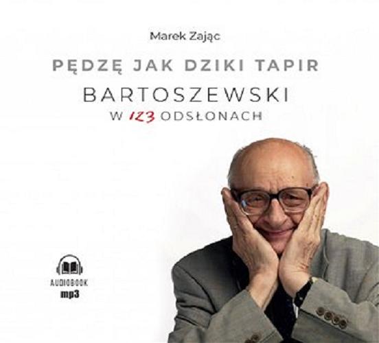 Okładka książki Pędzę jak dziki tapir : [Dokument dźwiękowy] : Bartoszewski w 123 odsłonach / Marek Zając ; wstęp Adam Bodnar.