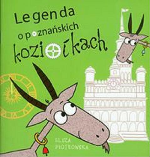 Okładka książki Legenda o poznańskich koziołkach / napisała i zilustrowała Eliza Piotrowska.