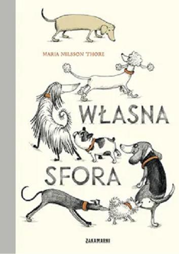Okładka  Własna sfora / [text & illustrations] Maria Nilsson Thore ; przełożyła ze szwedzkiego Agnieszka Stróżyk.