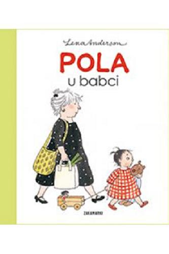 Okładka  Pola u babci / [text & illustrations] Lena Anderson ; przełożyła ze szwedzkiego Agnieszka Stróżyk.
