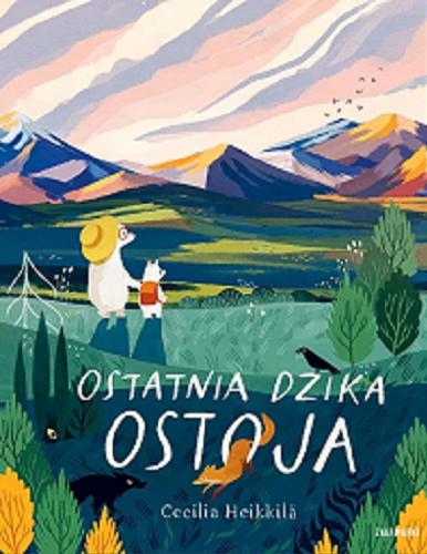 Okładka  Ostatnia dzika ostoja / Cecilia Heikkilä ; przełożyła Agnieszka Stróżyk.