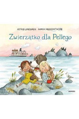 Okładka  Zwierzątko dla Pellego / [text] Astrid Lindgren ; [illustrations] Maria Nilsson Thore ; przełożyła ze szwedzkiego Maria Olszańska.