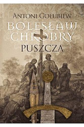 Okładka książki Bolesław Chrobry : Puszcza / 1 Antoni Gołubiew.