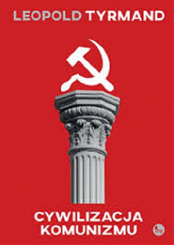 Okładka książki Cywilizacja komunizmu / Leopld Tyrmand.