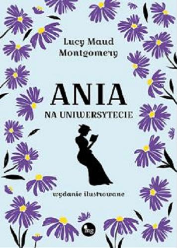 Okładka  Ania na uniwersytecie / Lucy Maud Montgomery ; przełożyła Janina Zawisza-Krasucka ; [ilustracje: Diana Sawicka].