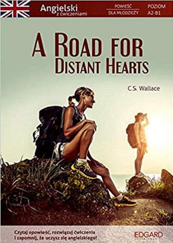 Okładka książki A road for distant hearts / C. S. Wallace ; opracowanie ćwiczeń Marcin Frankiewicz.