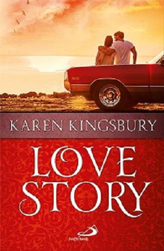 Okładka  Love story / Karen Kingsbury ; tłumaczenie Agnieszka Rasztawicka-Szponar.