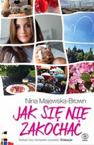 Okładka książki Jak się nie zakochać / Nina Majewska-Brown.