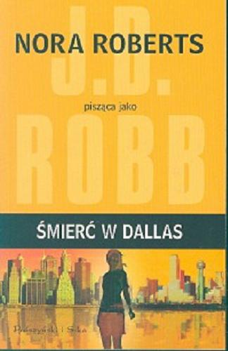 Okładka książki Śmierć w Dallas / Nora Roberts pisząca jako J. D. Robb ; przełożyła Bogumiła Nawrot.