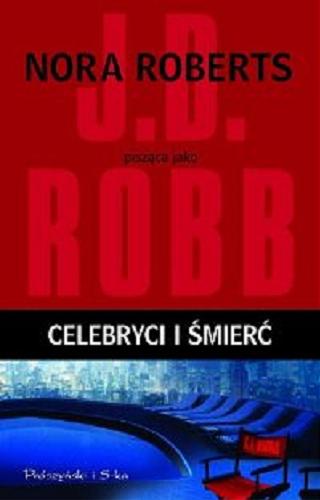 Okładka książki Celebryci i śmierć / Nora Roberts pisząca jako J. D. Robb ; przełożyła Bogumiła Nawrot.